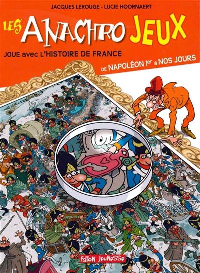 Les anachrojeux : des anachronismes à trouver dans l'histoire de France ! : de Napoléon Ier à nos jours