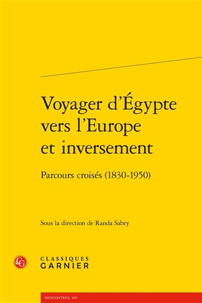 Voyager d'Egypte vers l'Europe et inversement : parcours croisés (1830-1950)