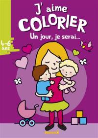 J'aime colorier : un jour, je serai... maman