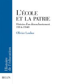 L'école et la patrie : histoire d'un désenchantement 1914-1940