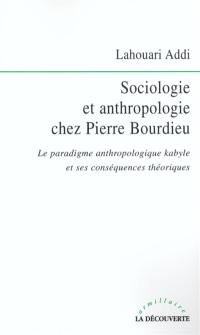 Sociologie et anthropologie chez Pierre Bourdieu : le paradigme anthropologique kabyle et ses conséquences théoriques