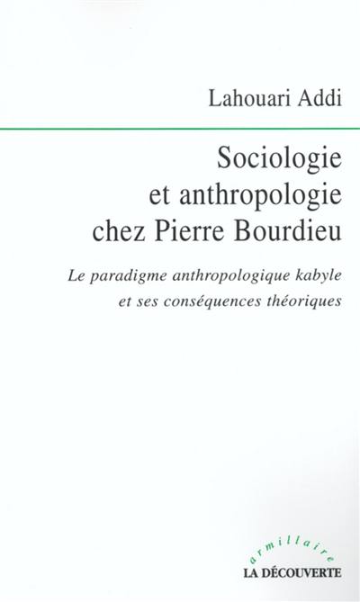 Sociologie et anthropologie chez Pierre Bourdieu : le paradigme anthropologique kabyle et ses conséquences théoriques