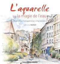 L'aquarelle ou La magie de l'eau : légèreté, transparence, impression