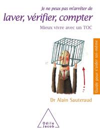 Je ne peux pas m'arrêter de laver, vérifier, compter : mieux vivre avec un TOC