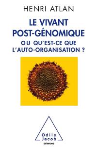 Le vivant post-génomique ou Qu'est-ce que l'auto-organisation ?