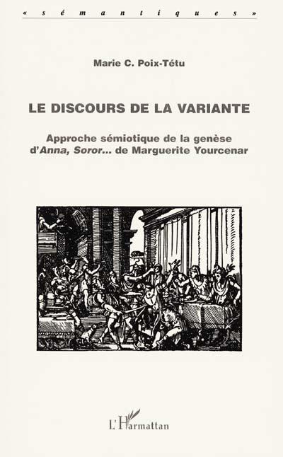 Le discours de la variante : approche sémiotique de la genèse d'Anna, soror... de Marguerite Yourcenar