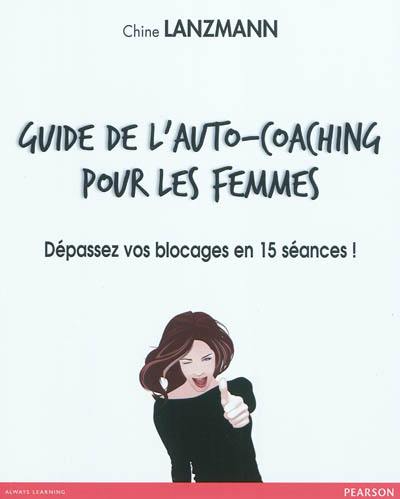 Guide de l'auto-coaching pour les femmes : dépassez vos blocages en 15 séances