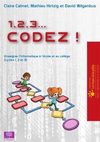 1, 2, 3... codez !. Enseigner l'informatique à l'école et au collège (cycles 1, 2 et 3)