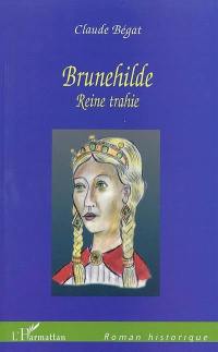 Brunehilde : reine trahie