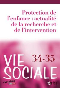 Vie sociale, n° 34-35. Protection de l'enfance : actualité de la recherche et de l'intervention