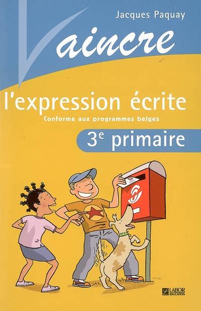 Vaincre l'expression écrite, 3e année : conforme aux programmes belges