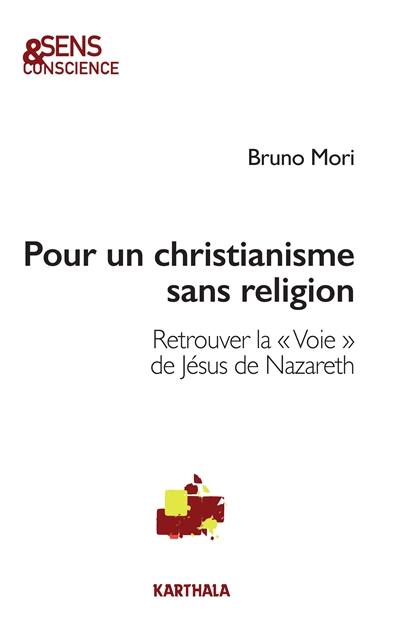 Pour un christianisme sans religion : retrouver la voie de Jésus de Nazareth