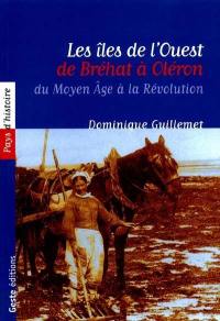 Les îles de l'Ouest, de Bréhat à Oléron : du Moyen Age à nos jours