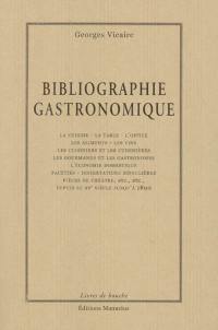 Bibliographie gastronomique : la cuisine, la table, l'office, les aliments, les vins, les cuisiniers et les cuisinières, les gourmands et les gastronomes...