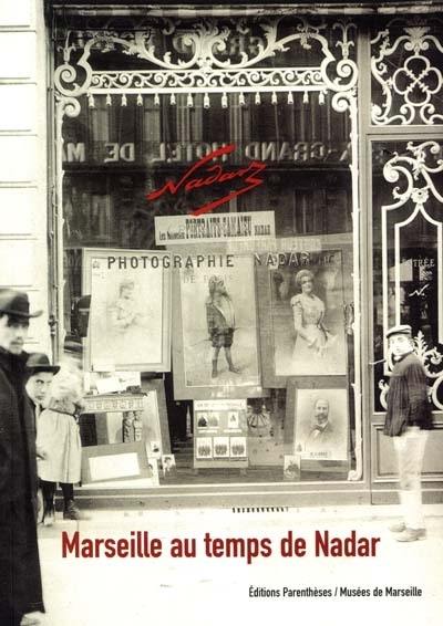 Marseille au temps de Nadar : exposition, Marseille, Musée du Vieux-Marseille, 2 nov. 2001-31 janv. 2002