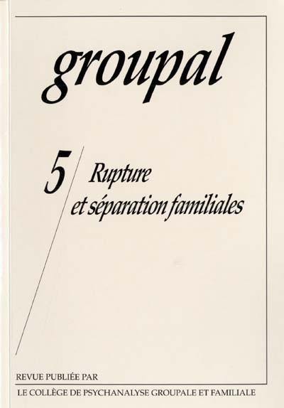 Groupal, n° 5. Rupture et séparation familiales