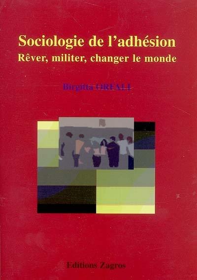 Sociologie de l'adhésion : rêver, militer, changer le monde