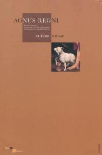 Agnus regni : histoire tragique, encore que sensuelle et farcesque, de Grégorius Maximilien Lehcar