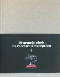 Les pizzas des grands chefs : 10 grands chefs, 43 recettes d'exception