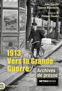 1913 : vers la Grande Guerre : archives de presse