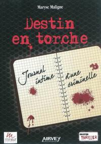 Destin en torche : journal intime d'une criminelle