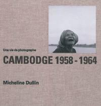 Cambodge 1958-1964 : une vie de photographe