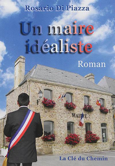 Un maire idéaliste : un roman