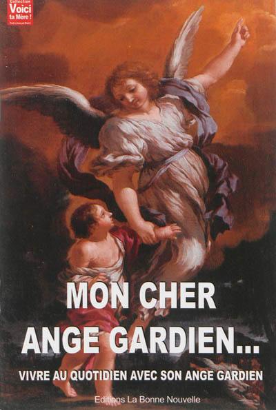 Mon cher ange gardien... : vivre au quotidien avec son ange gardien