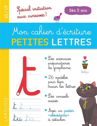 Mon cahier d'écriture, petites lettres : GS-CP, dès 5 ans : spécial initiation aux cursives !