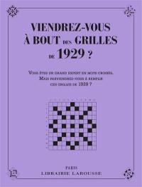 Viendrez-vous à bout des grilles de 1929 ? : vous êtes un grand expert en mots croisés, mais parviendrez-vous à remplir ces grilles de 1929 ?