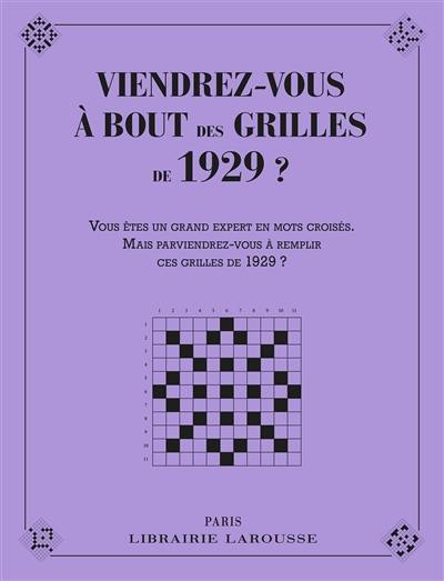 Viendrez-vous à bout des grilles de 1929 ? : vous êtes un grand expert en mots croisés, mais parviendrez-vous à remplir ces grilles de 1929 ?