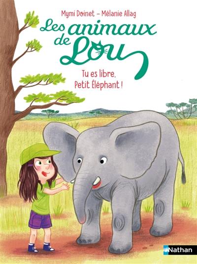 Les animaux de Lou. Tu es libre, petit éléphant !