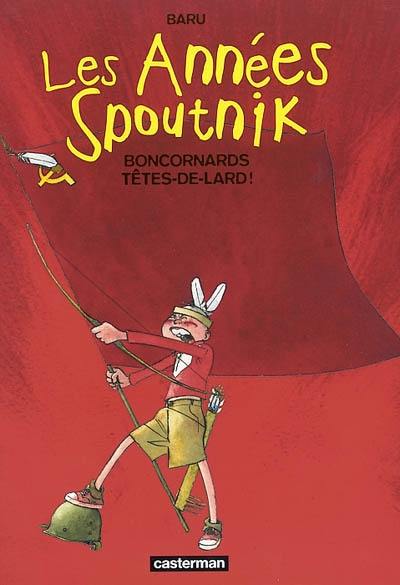 Les années Spoutnik. Vol. 4. Boncornards têtes de lard !