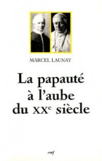 La papauté à l'aube du XXe siècle : Léon XIII et Pie X, 1878-1914