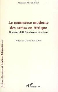 Le commerce moderne des armes en Afrique : données chiffrées, circuits et acteurs