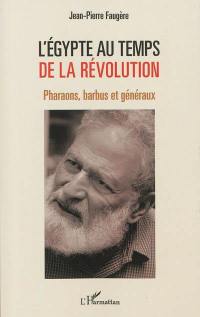 L'Egypte au temps de la révolution : pharaons, barbus et généraux