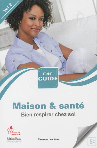 Maison & santé. Vol. 2. Bien respirer chez soi