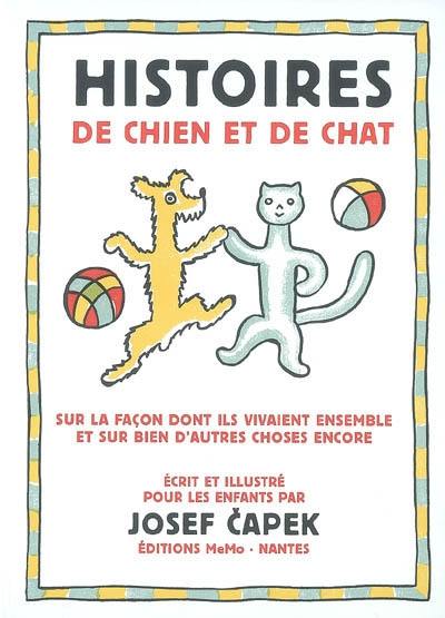 Histoires de chien et de chat : sur la façon dont ils vivaient ensemble et sur bien d'autres choses encore