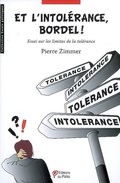 Et l'intolérance bordel ! : essai sur les limites de la tolérance