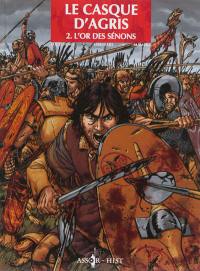 Le casque d'Agris. Vol. 2. L'or des Sénons