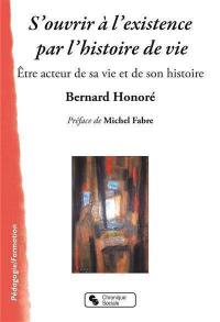 S'ouvrir à l'existence par l'histoire de vie : être acteur de sa vie et de son histoire