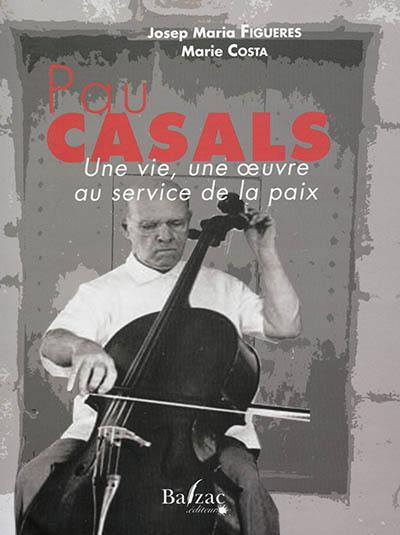 Pau Casals : une vie, une oeuvre au service de la paix