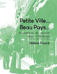 Petite ville... Beau pays... : souvenirs de séjour dans l'Ardèche : 1907