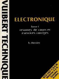 Electronique. Vol. 1. Abrégé de cours, exercices et problèmes corrigés : BTS, IUT, CNAM, Maîtrise EEA, grandes écoles