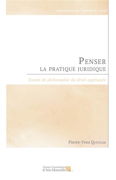 Penser la pratique juridique : essais de philosophie du droit appliquée