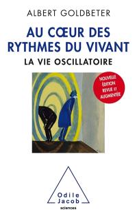 Au coeur des rythmes du vivant : la vie oscillatoire