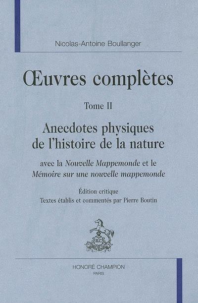 Oeuvres complètes. Vol. 2. Anecdotes physiques de l'histoire de la nature : avec La nouvelle mappemonde et Le mémoire sur une nouvelle mappemonde : édition critique