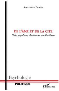 De l'âme et de la cité : crise, populisme, charisme et machiavélisme : essais de psychologie politique