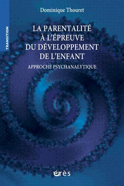 La parentalité à l'épreuve du développement de l'enfant : approche clinique