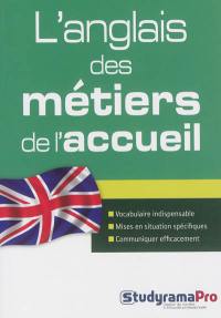 L'anglais des métiers de l'accueil : vocabulaire indispensable, mises en situation spécifiques, communiquer efficacement